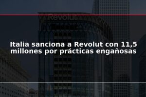 Italia sanciona a Revolut con 11,5 millones por prácticas engañosas