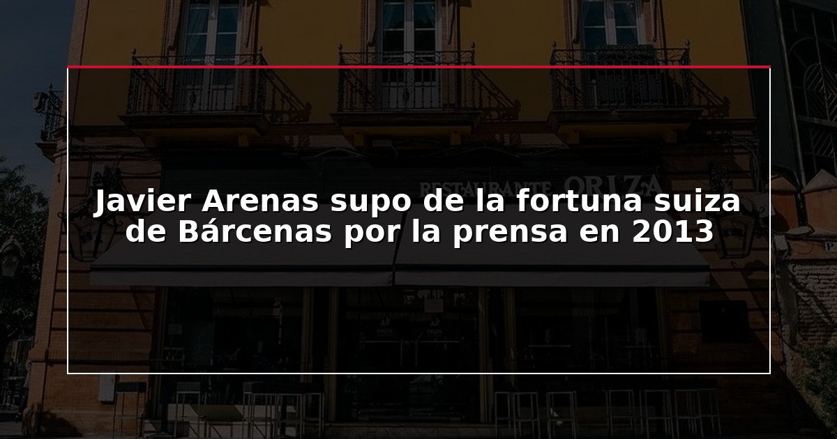 Javier Arenas supo de la fortuna suiza de Bárcenas por la prensa en 2013