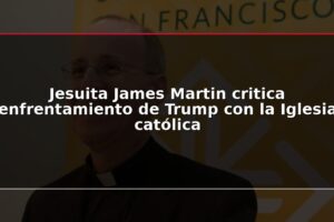 Jesuita James Martin critica enfrentamiento de Trump con la Iglesia católica