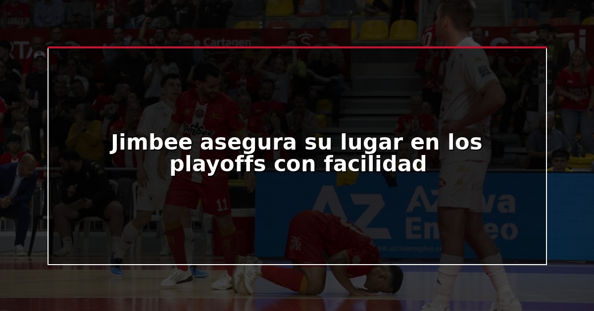 Jimbee asegura su lugar en los playoffs con facilidad
