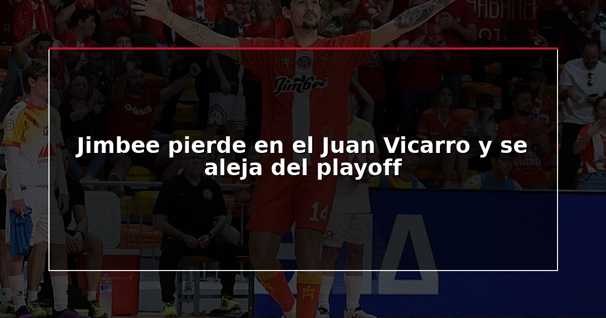 Jimbee pierde en el Juan Vicarro y se aleja del playoff