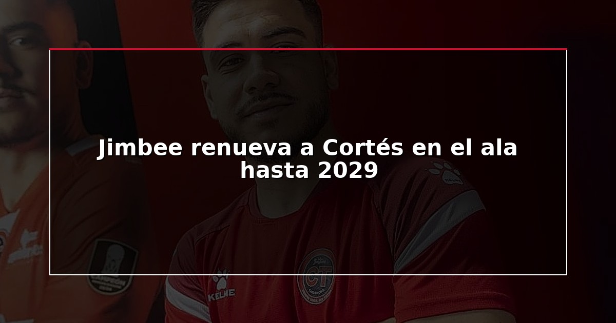Jimbee renueva a Cortés en el ala hasta 2029