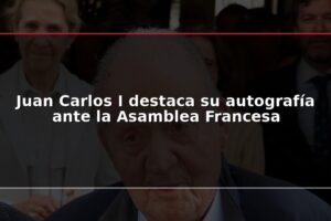 Juan Carlos I destaca su autografía ante la Asamblea Francesa