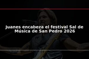 Juanes encabeza el festival Sal de Música de San Pedro 2026