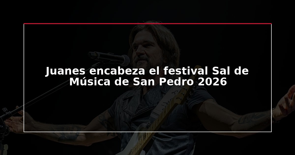 Juanes encabeza el festival Sal de Música de San Pedro 2026