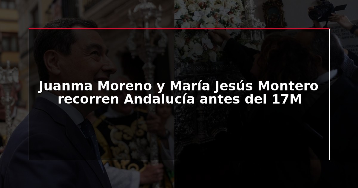 Juanma Moreno y María Jesús Montero recorren Andalucía antes del 17M