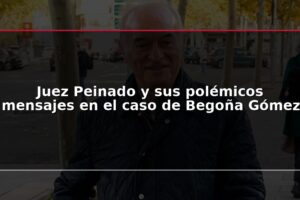 Juez Peinado y sus polémicos mensajes en el caso de Begoña Gómez