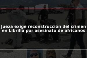 Jueza exige reconstrucción del crimen en Librilla por asesinato de africanos