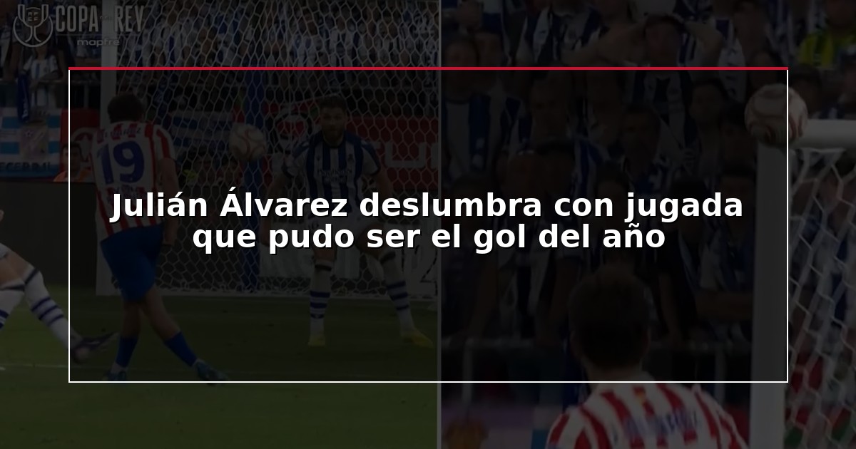 Julián Álvarez deslumbra con jugada que pudo ser el gol del año