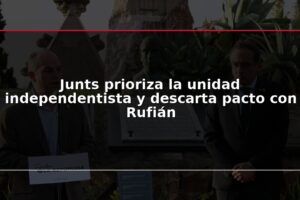 Junts prioriza la unidad independentista y descarta pacto con Rufián
