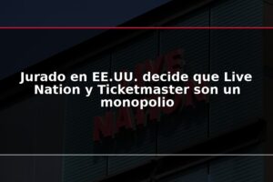 Jurado en EE.UU. decide que Live Nation y Ticketmaster son un monopolio
