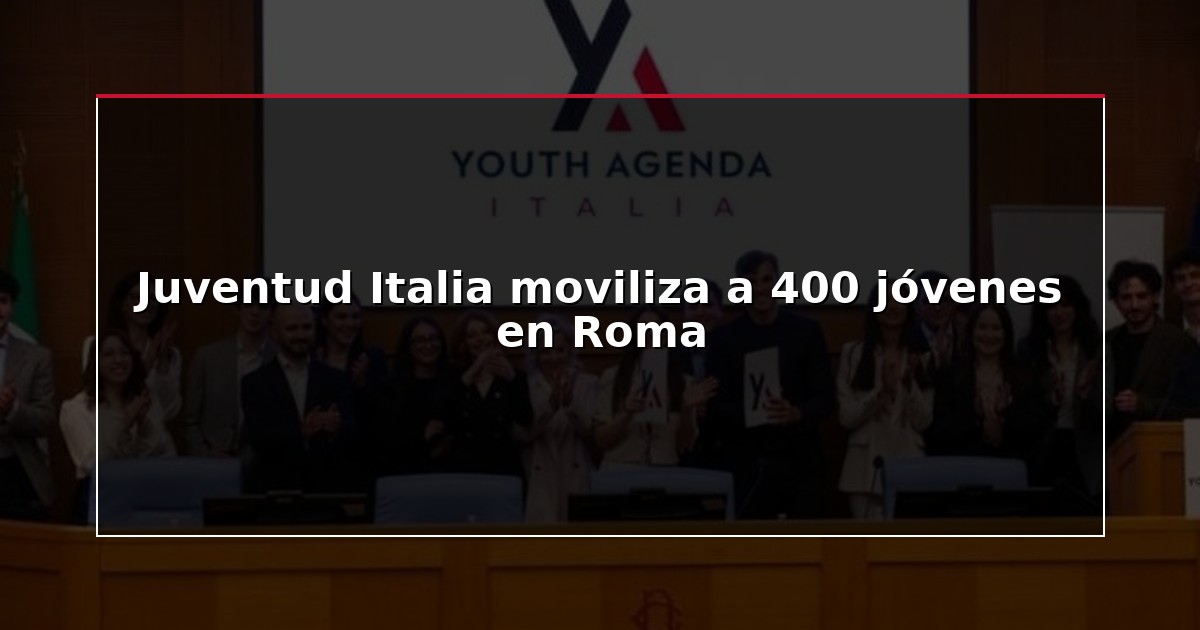 Juventud Italia moviliza a 400 jóvenes en Roma