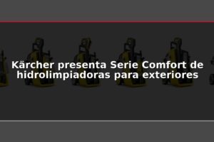 Kärcher presenta Serie Comfort de hidrolimpiadoras para exteriores
