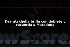 Kvaratskhelia brilla con doblete y recuerda a Maradona