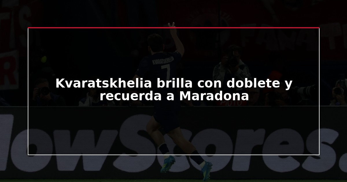 Kvaratskhelia brilla con doblete y recuerda a Maradona