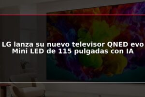 LG lanza su nuevo televisor QNED evo Mini LED de 115 pulgadas con IA