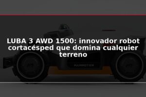 LUBA 3 AWD 1500: innovador robot cortacésped que domina cualquier terreno