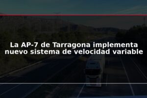La AP-7 de Tarragona implementa nuevo sistema de velocidad variable
