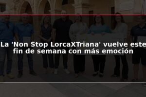 La 'Non Stop LorcaXTriana' vuelve este fin de semana con más emoción