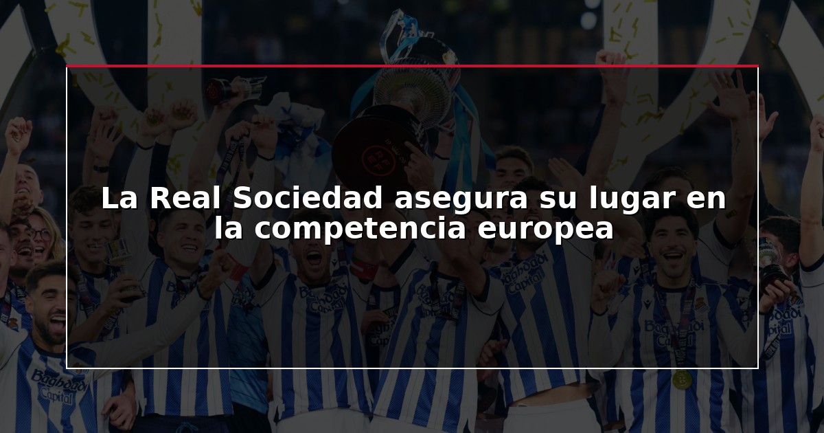 La Real Sociedad asegura su lugar en la competencia europea
