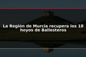 La Región de Murcia recupera los 18 hoyos de Ballesteros
