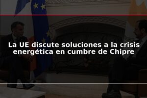 La UE discute soluciones a la crisis energética en cumbre de Chipre