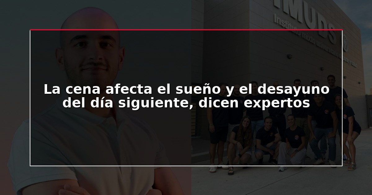 La cena afecta el sueño y el desayuno del día siguiente, dicen expertos