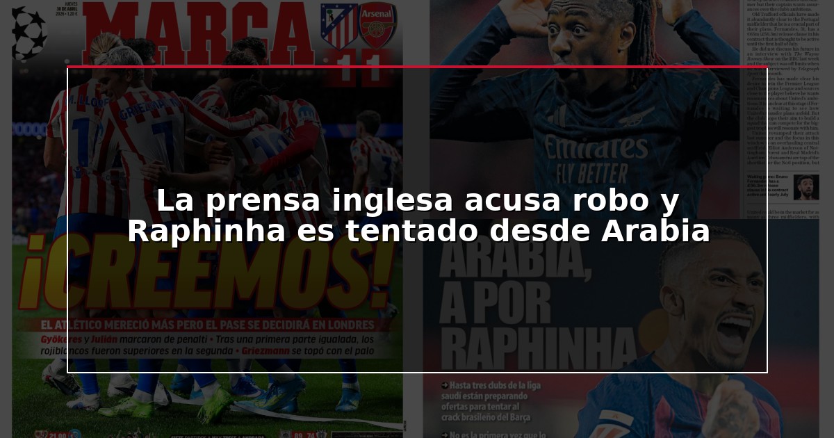 La prensa inglesa acusa robo y Raphinha es tentado desde Arabia