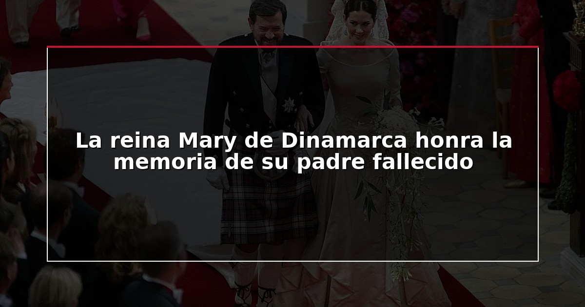 La reina Mary de Dinamarca honra la memoria de su padre fallecido
