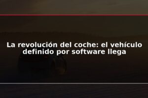La revolución del coche: el vehículo definido por software llega
