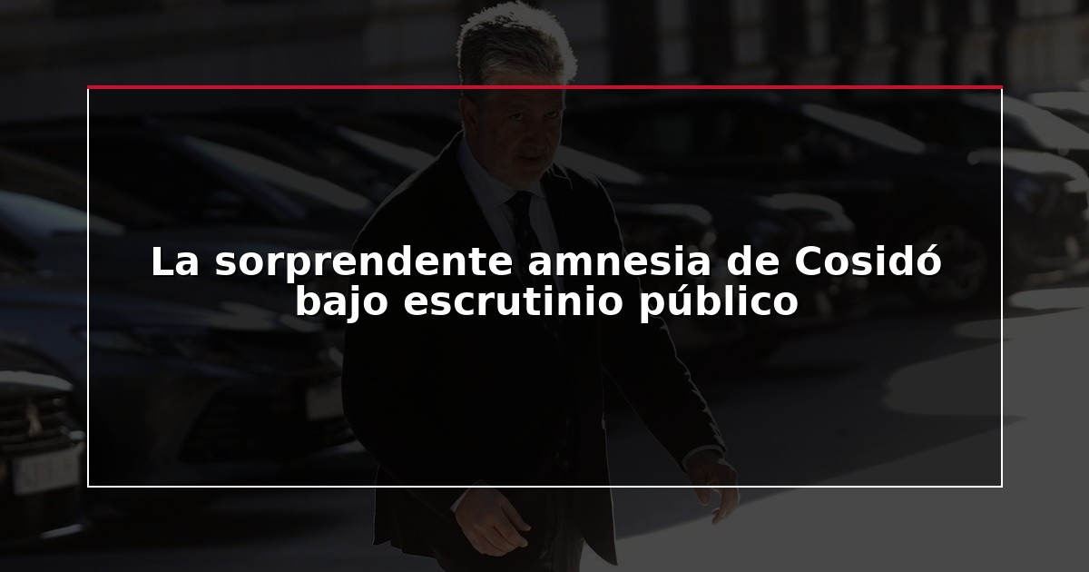La sorprendente amnesia de Cosidó bajo escrutinio público