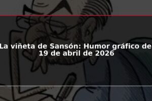 La viñeta de Sansón: Humor gráfico del 19 de abril de 2026