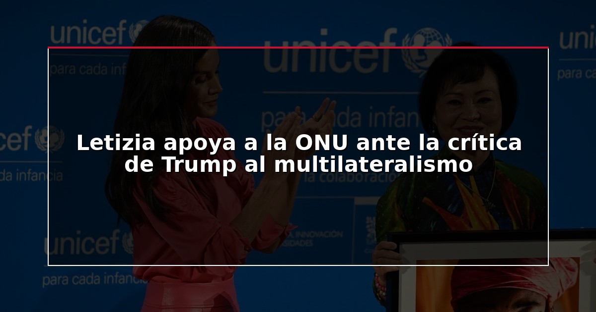 Letizia apoya a la ONU ante la crítica de Trump al multilateralismo