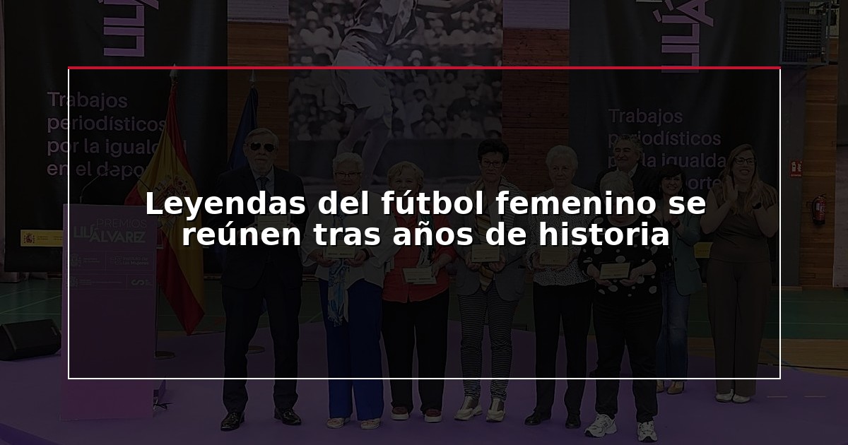 Leyendas del fútbol femenino se reúnen tras años de historia