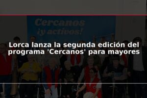 Lorca lanza la segunda edición del programa 'Cercanos' para mayores