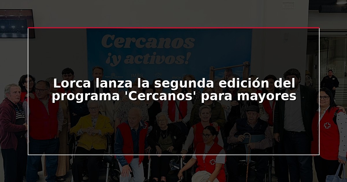 Lorca lanza la segunda edición del programa ‘Cercanos’ para mayores