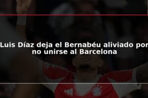 Luis Díaz deja el Bernabéu aliviado por no unirse al Barcelona