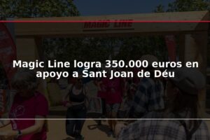 Magic Line logra 350.000 euros en apoyo a Sant Joan de Déu