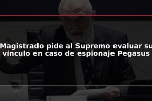 Magistrado pide al Supremo evaluar su vínculo en caso de espionaje Pegasus