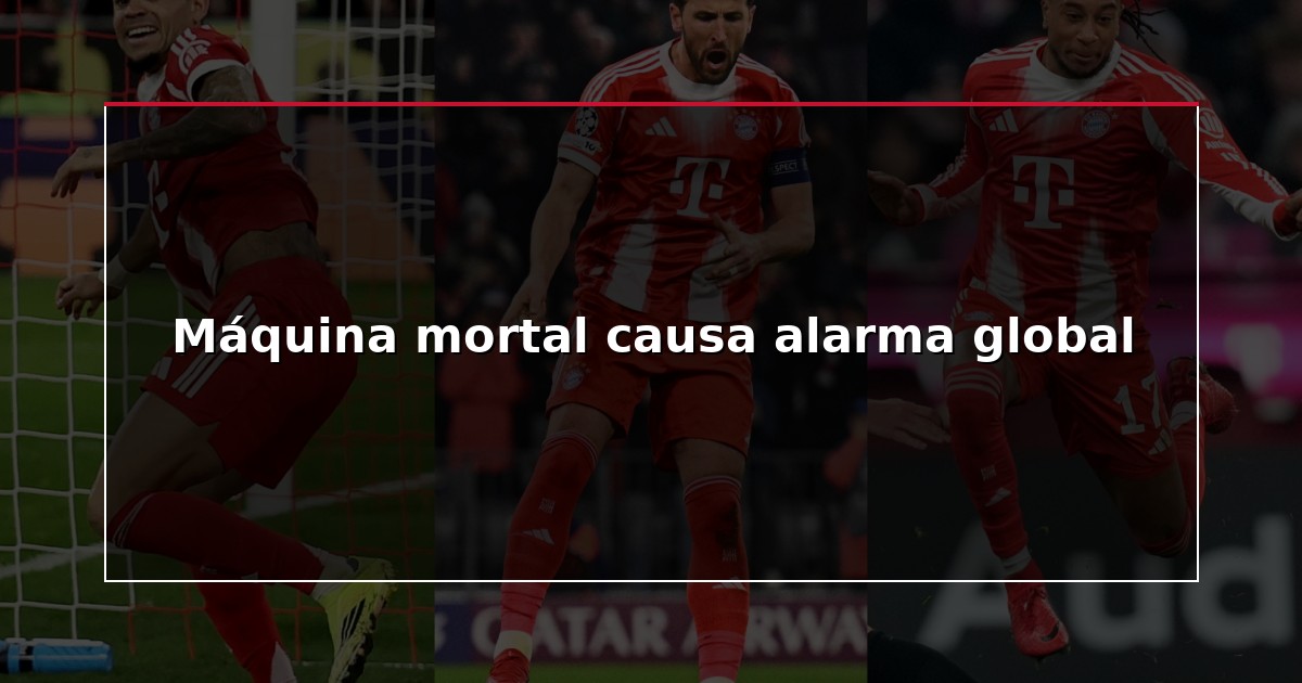 Máquina mortal causa alarma global