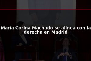 María Corina Machado se alinea con la derecha en Madrid