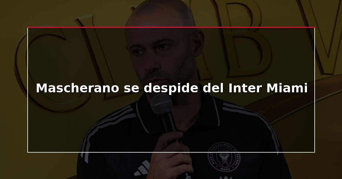 Mascherano se despide del Inter Miami