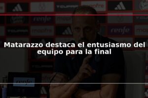 Matarazzo destaca el entusiasmo del equipo para la final