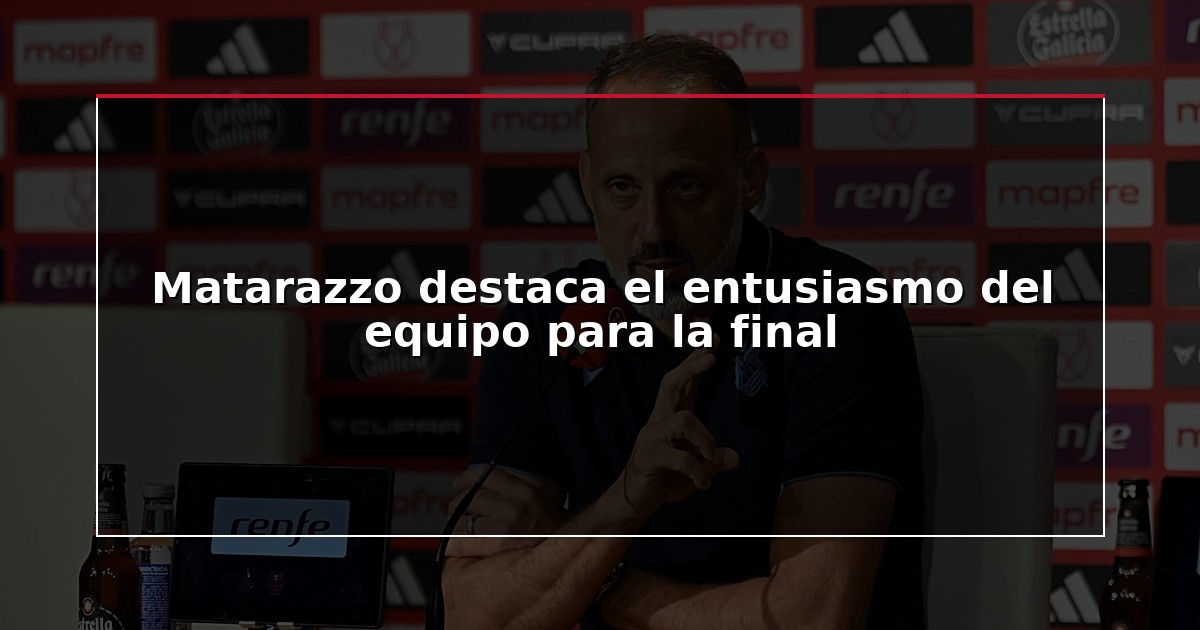 Matarazzo destaca el entusiasmo del equipo para la final