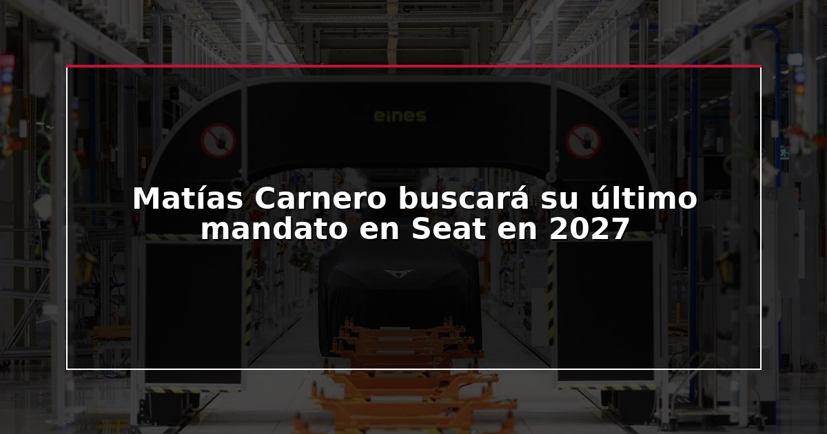 Matías Carnero buscará su último mandato en Seat en 2027