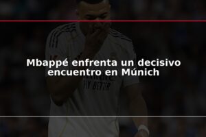 Mbappé enfrenta un decisivo encuentro en Múnich