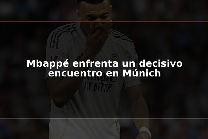 Mbappé enfrenta un decisivo encuentro en Múnich