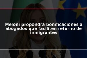 Meloni propondrá bonificaciones a abogados que faciliten retorno de inmigrantes