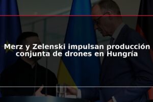 Merz y Zelenski impulsan producción conjunta de drones en Hungría