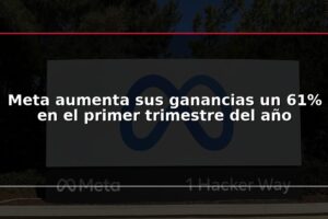 Meta aumenta sus ganancias un 61% en el primer trimestre del año